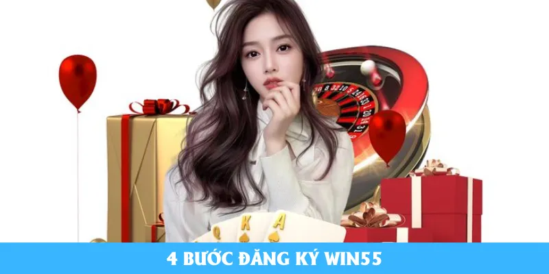 4 bước đăng ký Win55