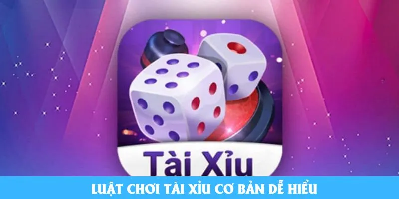 Luật chơi Tài Xỉu cơ bản dễ hiểu