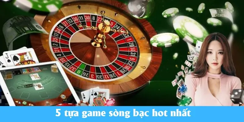 5 tựa game sòng bạc hot nhất