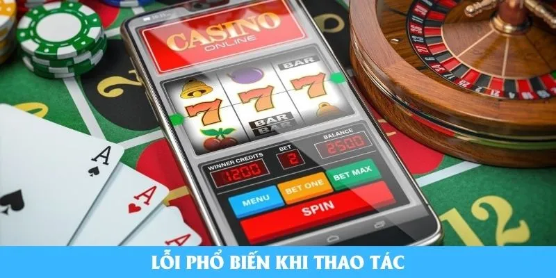 Lỗi phổ biến khi thao tác