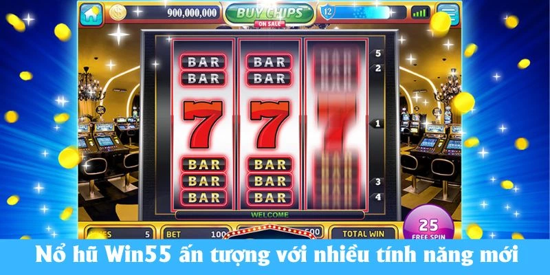 Nổ hũ Win55 ấn tượng với nhiều tính năng mới